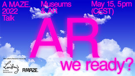 Link zum Artikel: Online Talk „AR we ready? AR and Museums“ am 15. Mai 2022