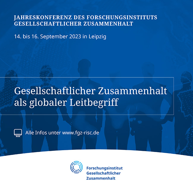 Jahreskonferenz des Forschungsinstituts Gesellschaftlicher Zusammenhalt. Gesellschaftlicher Zusammenhalt als globaler Leitbegriff 14.-16. September 2023 in Leipzig